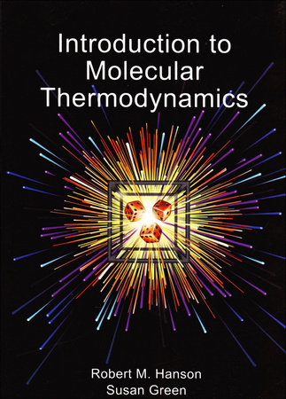 Introduction to Molecular Thermodynamics by Robert M. Hanson and Susan Green