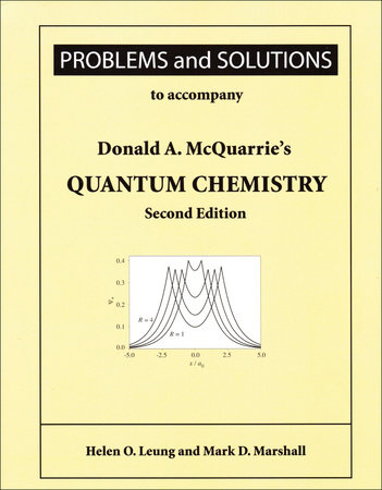 Problems and Solutions to Accompany McQuarrie's Quantum Chemistry by Helen O. Leung and Mark D. Marshall