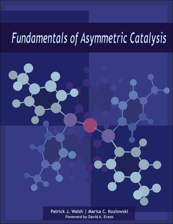 Fundamentals of Asymmetric Catalysis by Patrick J. Walsh and Marisa C. Kozlowski