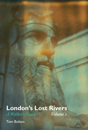 London's Lost Rivers, Volume 2 by Tom Bolton
