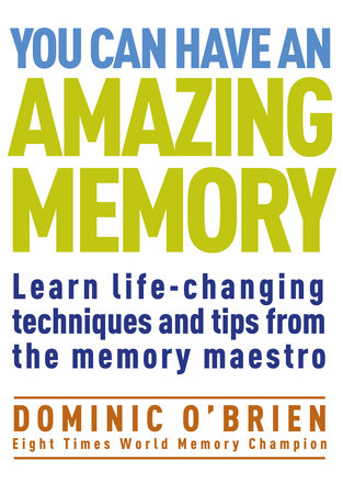 You Can Have an Amazing Memory by Dominic O'Brien