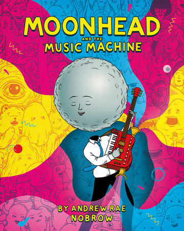 Moonhead and the Music Machine [Graphic Novel] by Andrew Rae