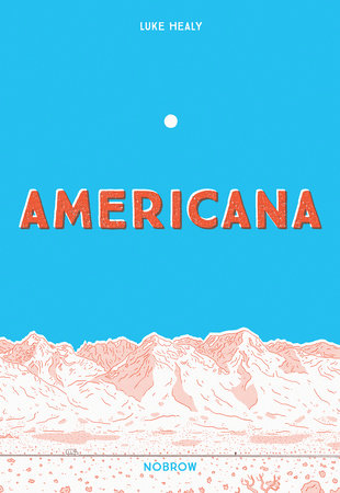 Americana (And The Act Of Getting Over It.) by Luke Healy