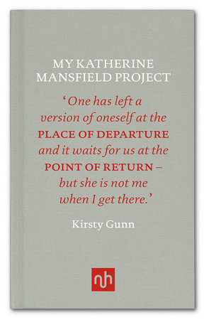 My Katherine Mansfield Project by Kirsty Gunn