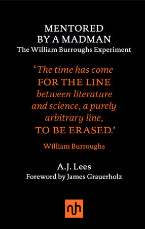 Mentored by a Madman: The William Burroughs Experiment by A.J. Lees