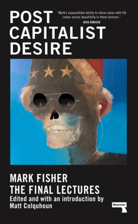 Postcapitalist Desire by Mark Fisher