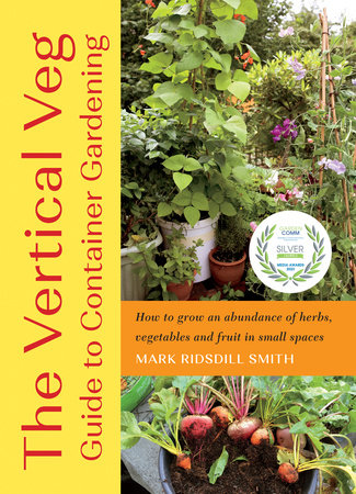 The Vertical Veg Guide to Container Gardening by Mark Ridsdill Smith