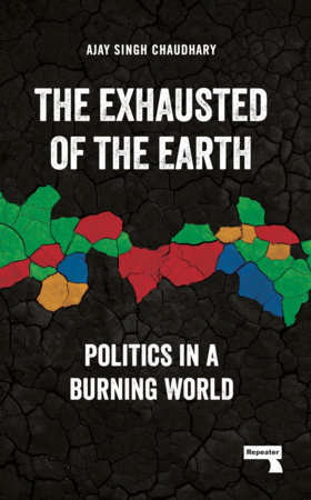 The Exhausted of the Earth by Ajay Singh Chaudhary
