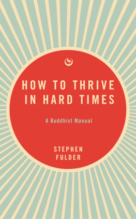 How to Thrive in Hard Times by Stephen Fulder