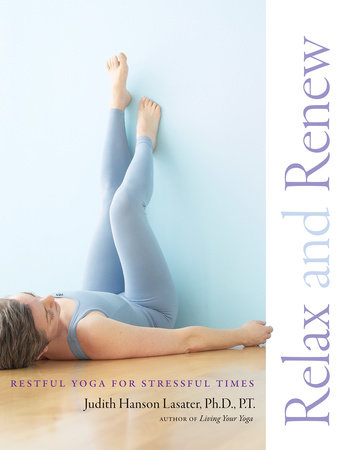 Relax and Renew by Judith Hanson Lasater