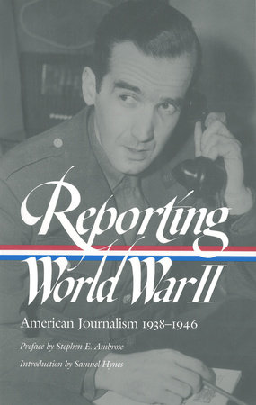 Reporting World War II: American Journalism 1938-1946 by 