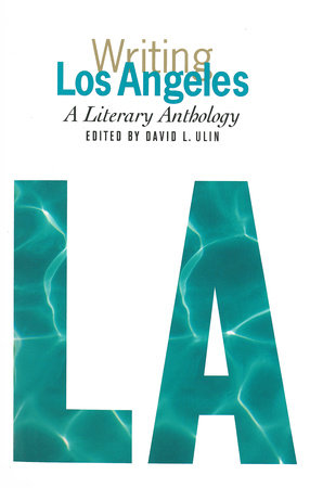 Writing Los Angeles: A Literary Anthology by David L. Ulin