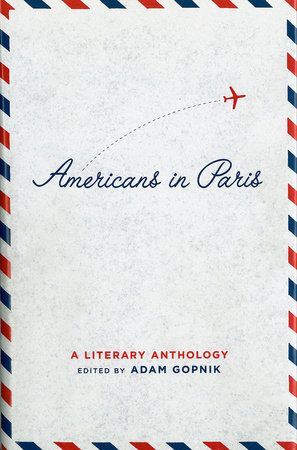 Americans in Paris: A Literary Anthology by Adam Gopnik