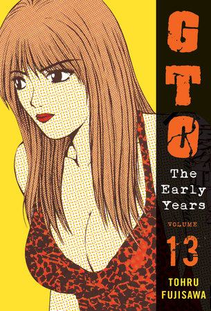 GTO: The Early Years, Volume 13 by Toru Fujisawa