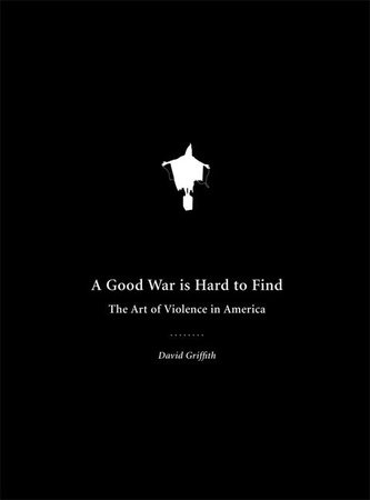 A Good War Is Hard to Find by David Griffith