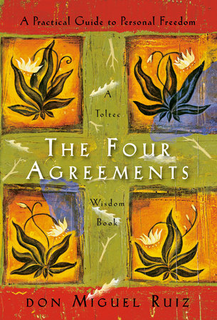 The Four Agreements by Don Miguel Ruiz