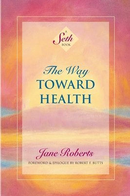 The Way Toward Health by Jane Roberts