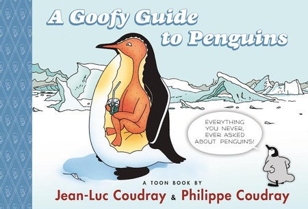 A Goofy Guide to Penguins by Jean-Luc Coudray