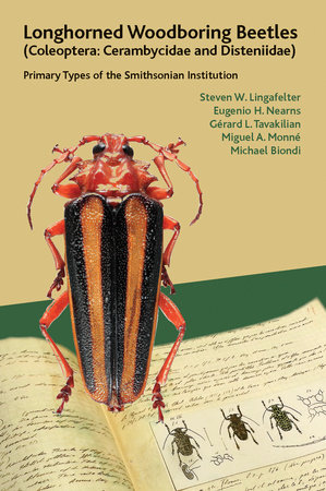 Longhorned Woodboring Beetles (Coleoptera: Cerambycidae and Disteniidae) by Steven W. Lingafelter, Eugenio H. Nearns, Gérard L. Tavakilian, Miguel A. Monné and Michael Biondi