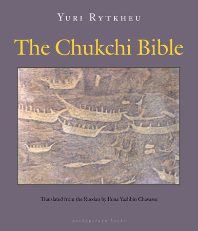 The Chukchi Bible by Yuri Rytkheu