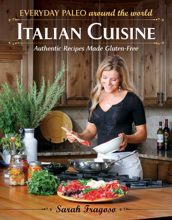 Everyday Paleo Around the World: Italian Cuisine by Sarah Fragoso