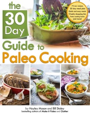 The 30-Day Guide to Paleo Cooking by Bill Staley