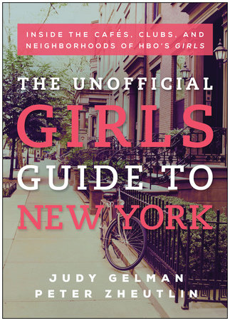 The Unofficial Girls Guide to New York by Judy Gelman and Peter Zheutlin