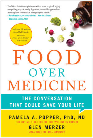 Food Over Medicine by Pamela A. Popper and Glen Merzer