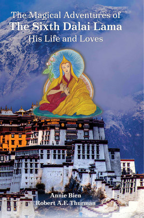The Magical Adventures of the Sixth Dalai Lama by Annie Bien and Robert A.F. Thurman