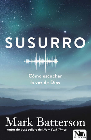 Susurro. Cómo escuchar la voz de Dios / Whisper: How to Hear the Voice of God by Mark Batterson