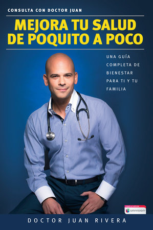 Mejora tu salud de poquito a poco by Doctor Juan Rivera