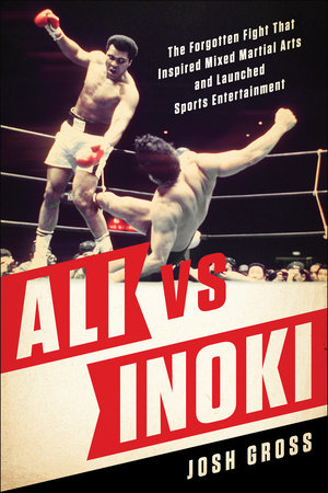 Ali vs. Inoki by Josh Gross