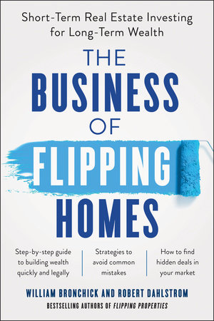 The Business of Flipping Homes by William Bronchick and Robert Dahlstrom