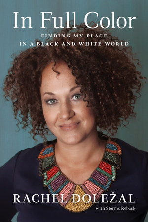 In Full Color by Rachel Dolezal and Storms Reback