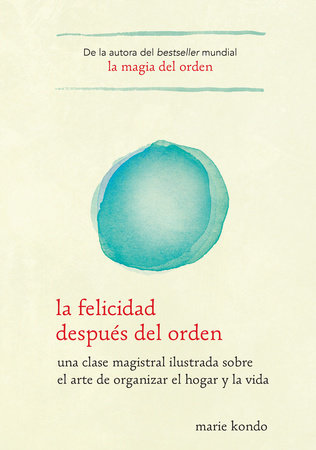 La felicidad después del orden / Spark Joy by Marie Kondo