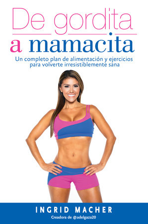 De gordita a mamacita / From FAT to FAB. by Ingrid Macher