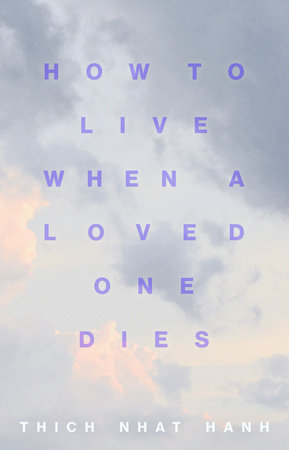 How to Live When a Loved One Dies by Thich Nhat Hanh