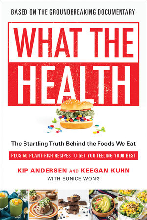 What the Health by Kip Andersen, Keegan Kuhn and Eunice Wong