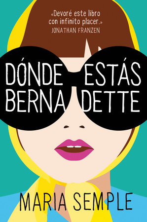 Dónde estás, Bernadette / Where'd You Go, Bernardette by Maria Semple