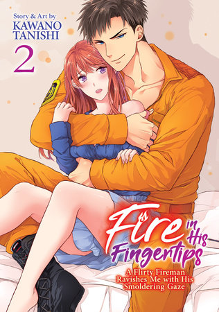 Fire in His Fingertips: A Flirty Fireman Ravishes Me with His Smoldering Gaze Vol. 2 by Kawano Tanishi