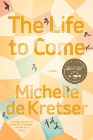 The Life to Come by Michelle De Kretser