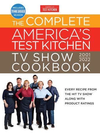 The Complete America’s Test Kitchen TV Show Cookbook 2001–2022 by America's Test Kitchen