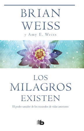 Los milagros existen / Miracles Happen by Brian Weiss and Amy E. Weiss