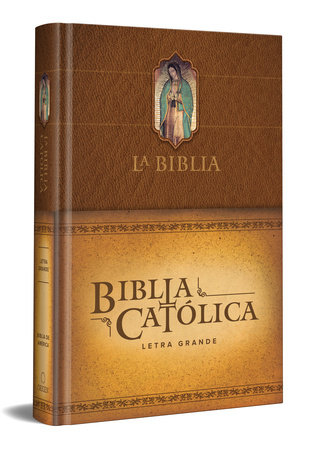 La Biblia Católica: Edición letra grande. Tapa dura, marrón, con Virgen de Guadalupe en cubierta / Catholic Bible. Hard Cover, brown, with Virgen by Biblia de América