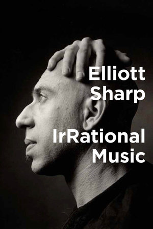 IrRational Music by Elliott Sharp