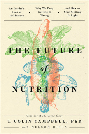 The Future of Nutrition by T. Colin Campbell