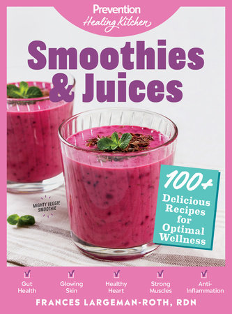 Smoothies & Juices: Prevention Healing Kitchen by Frances Largeman-Roth