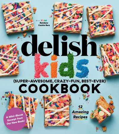 Delish Kids (Super-Awesome, Crazy-Fun, Best-Ever) Cookbook 12-Recipe Sampler by Joanna Saltz