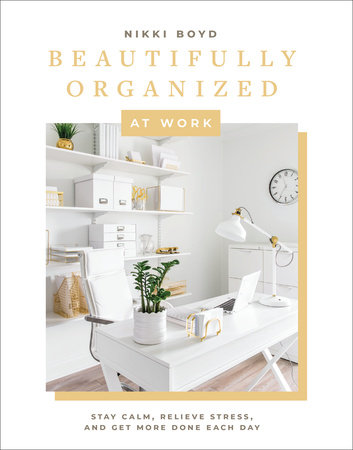 Beautifully Organized at Work by Nikki Boyd