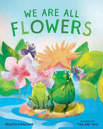 We Are All Flowers by Orlaith O'Sullivan